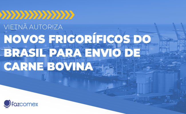 Vietnã autoriza novos frigoríficos do Brasil para envio de carne bovina. Os impactos no comex