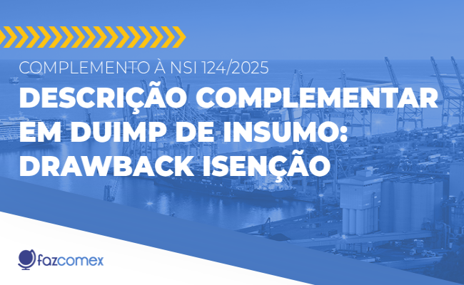 Descrição complementar em Duimp de insumo - Drawback modalidade Isenção
