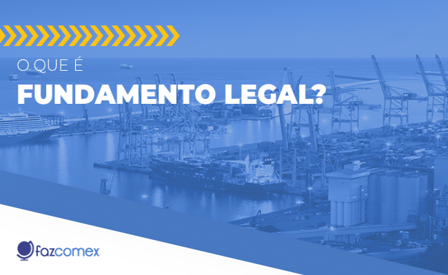 Fundamento Legal, saiba o que é, suas leis, atribuições e os impactos no comex
