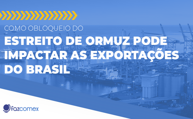 Veja como o bloqueio do Estreito de Ormuz pode influenciar nas exportações do Brasil