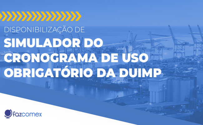 Disponibilização de Simulador do Cronograma de Uso Obrigatório da DUIMP. Veja mais