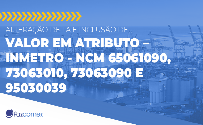 Alteração de TA e inclusão de valor em atributo – Inmetro - NCM diversas
