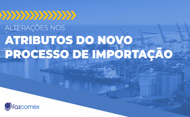 Alterações nos atributos do Novo Processo de Importação 2026. Saiba mais sobre
