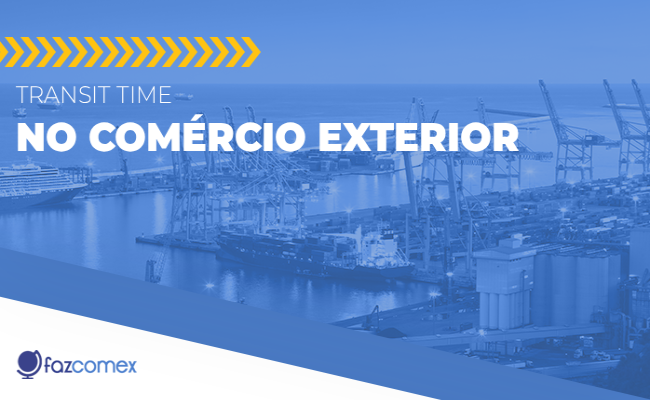 Transit Time no Comércio Exterior. Veja mais sobre como funciona e sua importância
