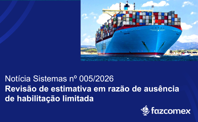 Revisão de estimativa em razão de ausência de habilitação limitada. Os impactos no comex