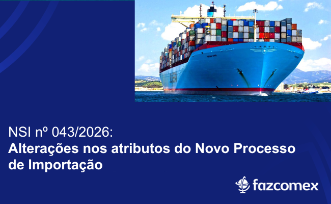 Alterações nos atributos do Novo Processo de Importação e os impactos dentro do comex
