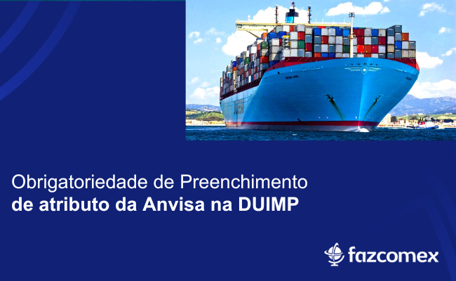 Obrigatoriedade de preenchimento de atributo da Anvisa na DUIMP. Veja mais sobre
