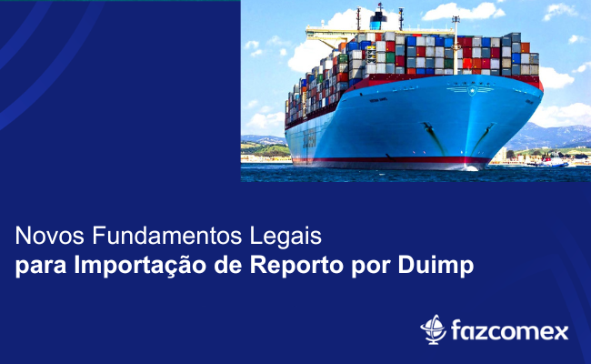 Novos Fundamentos Legais para Importação de Reporto por Duimp. Veja os impactos no NPI