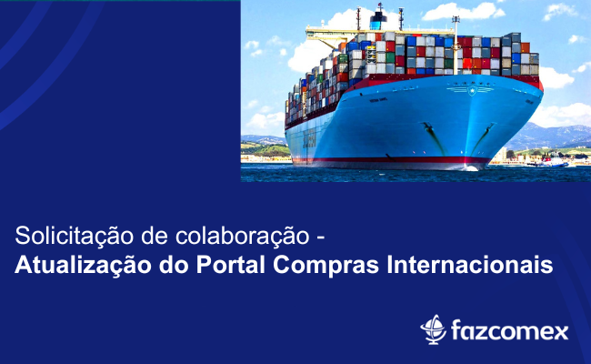 Solicitação de colaboração – Atualização do Portal Compras Internacionais. Veja mais sobre
